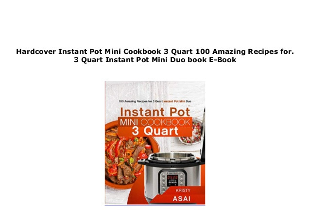 3 Quart Instant Pot Recipes
 epub $ Instant Pot Mini Cookbook 3 Quart 100 Amazing