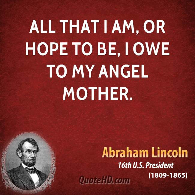 Abraham Lincoln Mother Quotes
 Abraham Lincoln Mother s Day Quotes