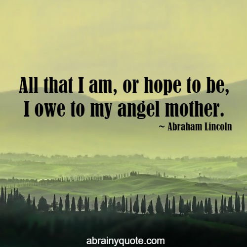 Abraham Lincoln Mother Quotes
 Abraham Lincoln Quotes on Owing to the Angel Mother