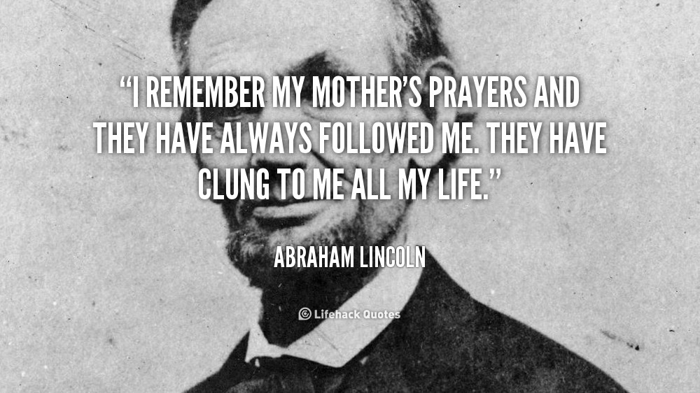 Abraham Lincoln Mother Quotes
 Abraham Lincoln Quotes About Mothers QuotesGram