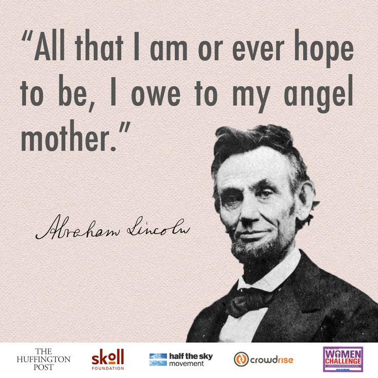 Abraham Lincoln Mother Quotes
 quote "All that I am or ever hope to be I owe to my