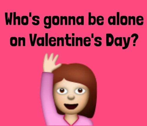 Alone On Valentines Day Quotes
 Whose Gonna Be Alone Valentines Day s