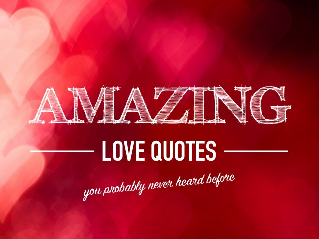 Amazing Relationship Quotes
 Amazing Love Quotes You Probably Never Heard Before