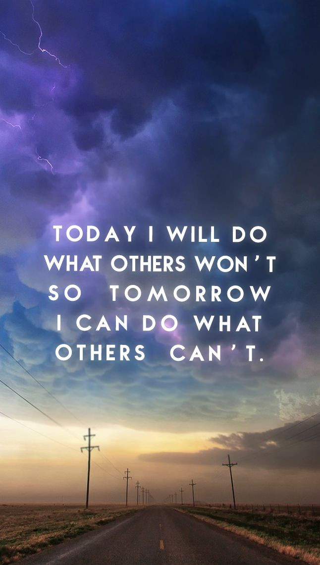 An Inspirational Quotes
 "Today I will do what others won t so tomorrow I can do