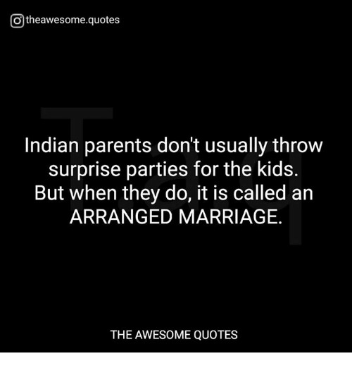 Arranged Marriage Quotes
 Indian Parents Don t Usually Throw Surprise Parties for