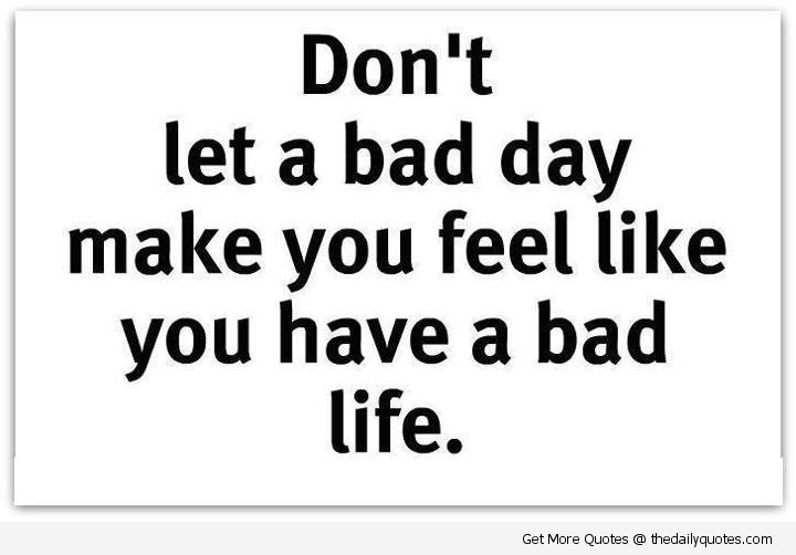 Bad Day Motivational Quotes
 Bad Day Inspirational Quotes QuotesGram