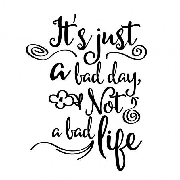 Bad Day Motivational Quotes
 Inspirational quote "it s just a bad day not a bad life