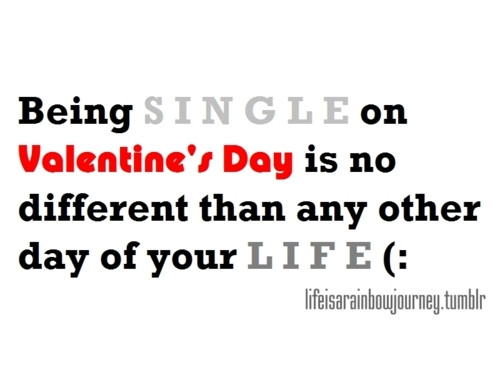 Being Single On Valentines Day Quotes
 Valentines Day Quotes For Singles QuotesGram