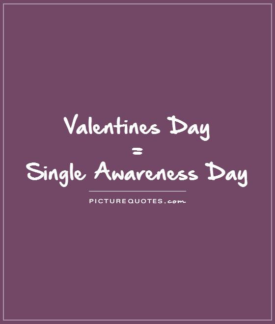 Being Single On Valentines Day Quotes
 Being Single Quotes & Sayings