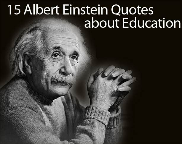 Best Education Quotes
 Albert Einstein Quotes on Education 15 of His Best Quotes