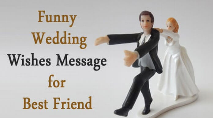 Best Friend Marriage Quotes
 Unique Funny Wedding Wishes Message for Best Friend