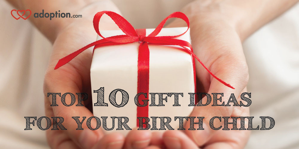 Birth Mother Gift Ideas
 Top Ten Gift Ideas for Your Birth Child