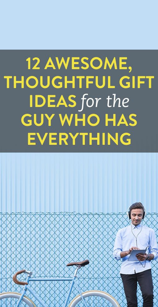 Birthday Gift For Dad Who Has Everything
 15 Thoughtful Gifts For The Guy Who Has Everything