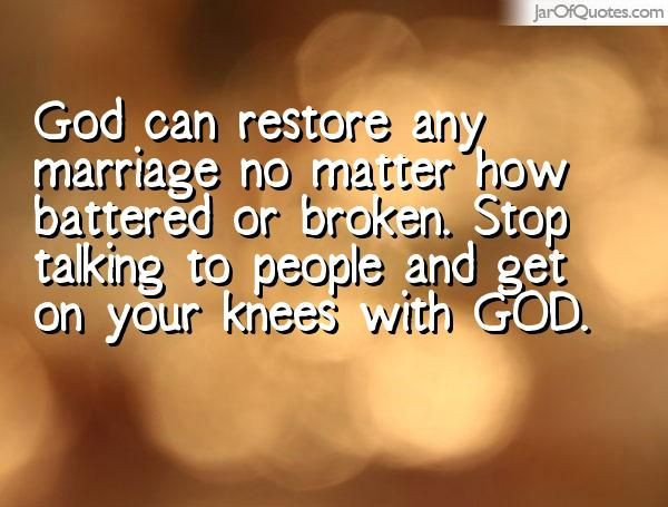 Broken Marriage Quotes
 God can restore any marriage no matter how battered or