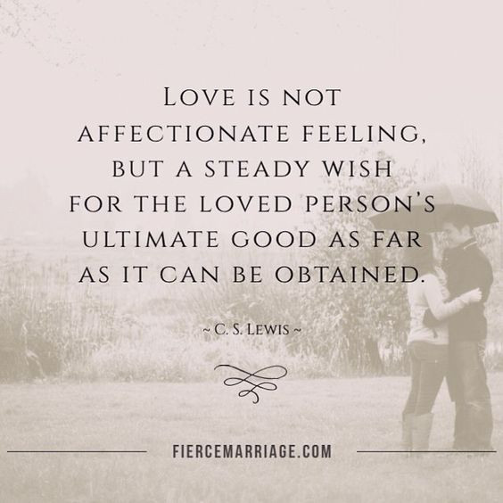 C.S.Lewis Marriage Quote
 Feelings e and go but love remains When we mit to