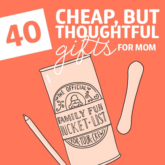 Cheap Birthday Gifts For Mom
 40 Cheap But Thoughtful Gifts for Mom