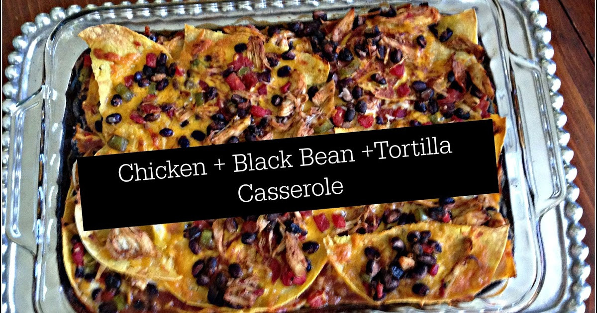 Chicken Black Bean Casserole
 ann elliott Recipe Chicken Black Bean Tortilla Casserole