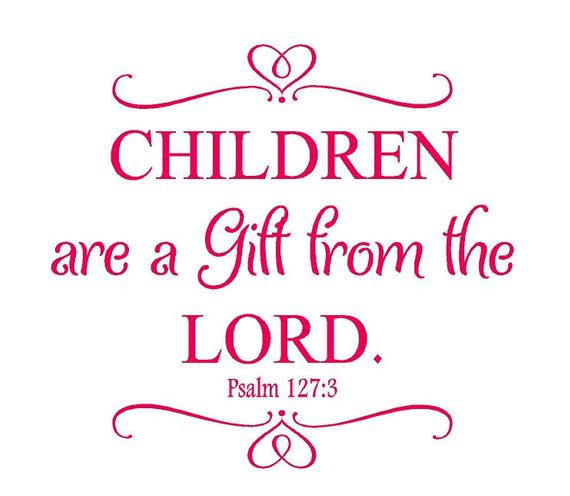 Children Are Gift From God
 Children Are a Gift From the Lord Psalm 127 3 Nursery Wall