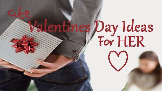 Cute Valentines Day Gifts For Her
 Valentines Day Ideas for Her