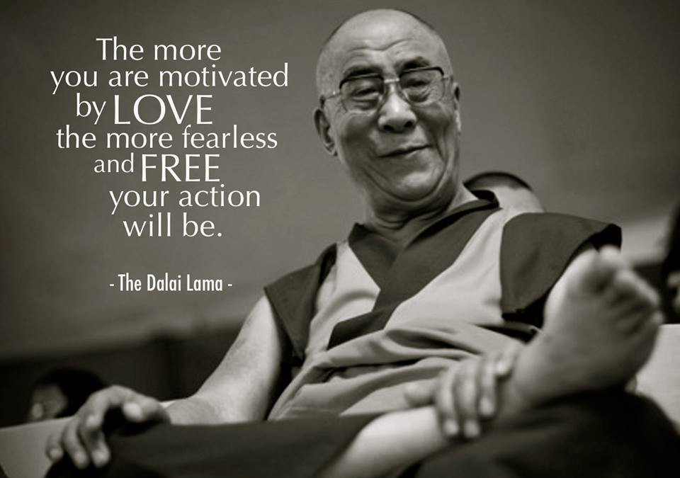 Dalai Lama Love Quotes
 The Dalai Lama – love with no fear