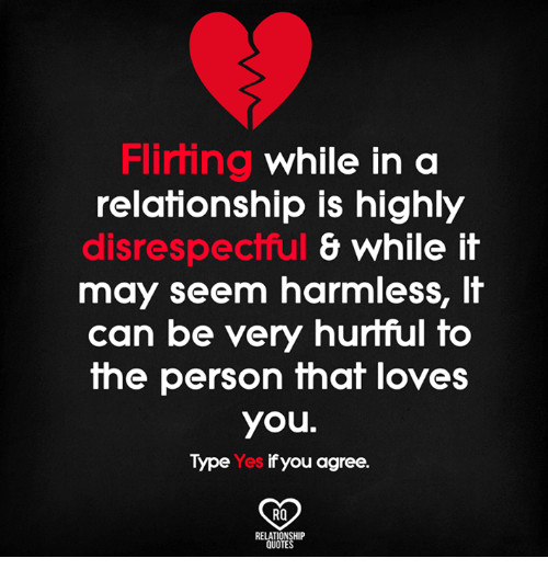 Disrespectful Quotes Relationships
 Flirting While in a Relationship Is Highly Disrespectful