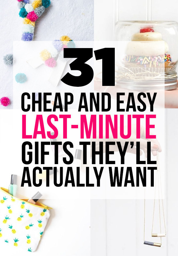 DIY Last Minute Birthday Gifts
 31 Cheap And Easy Last Minute DIY Gifts They ll Actually Want