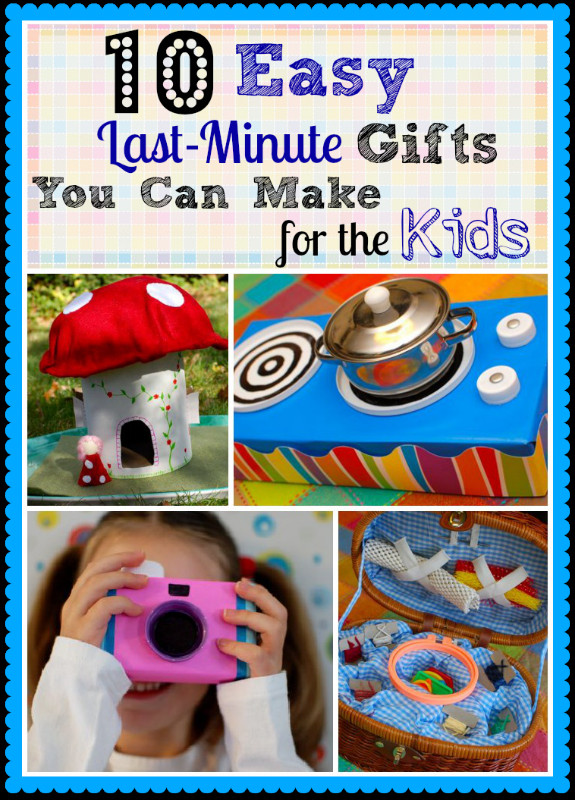 DIY Presents For Kids
 10 Easy Last Minute Gifts You Can Make for the Kids