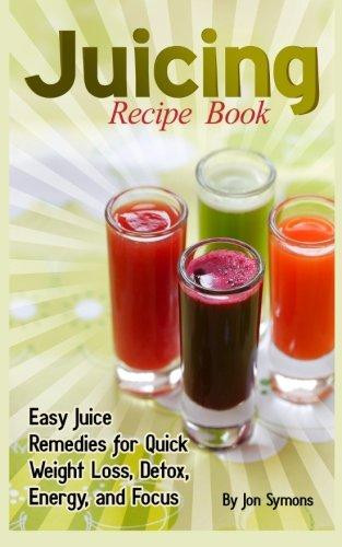 Easy Juicing Recipes For Weight Loss
 Juicing Recipe Book Easy Juice Reme s for Quick Weight