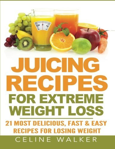 Easy Juicing Recipes For Weight Loss
 Juicing Recipes for Extreme Weight Loss 21 Most
