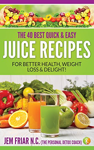 Easy Juicing Recipes For Weight Loss
 The 40 Best Quick and Easy Juice Recipes – for Better