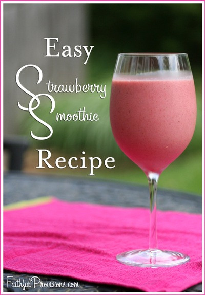 Easy Strawberry Smoothie Recipes
 Easy Strawberry Smoothie Recipe Faithful Provisions