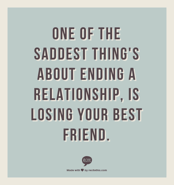 End A Relationship Quote
 e of the saddest thing s about ending a relationship is