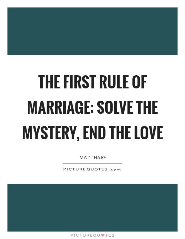 End Of Marriage Quotes
 The first rule of marriage solve the mystery end the
