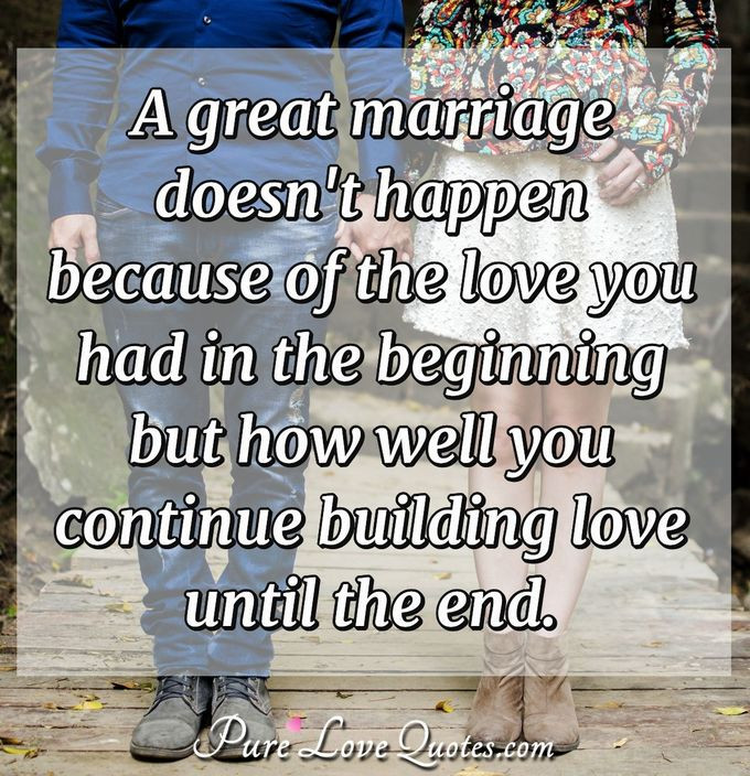 End Of Marriage Quotes
 A great marriage doesn t happen because of the love you