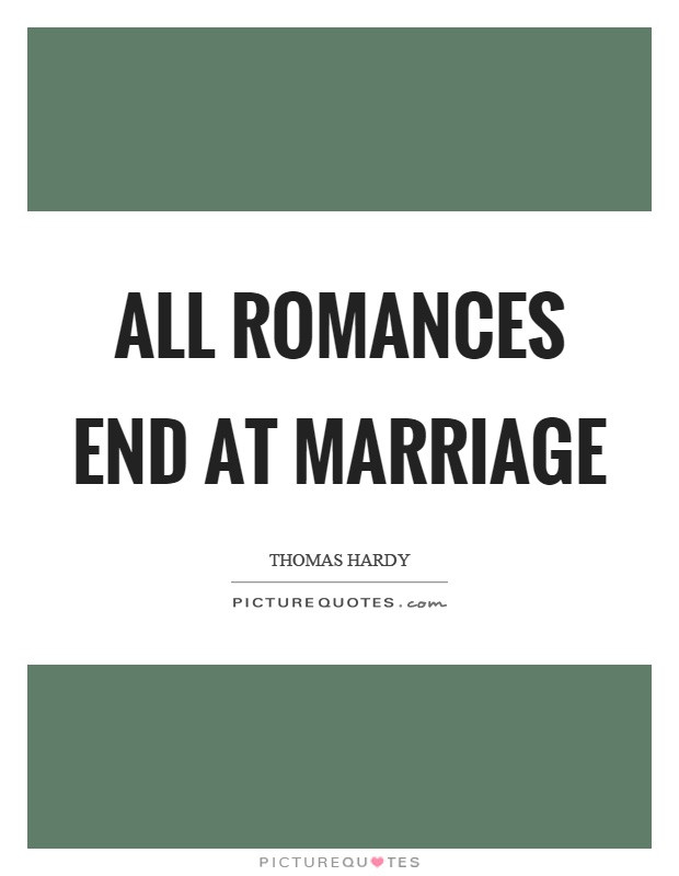 End Of Marriage Quotes
 All romances end at marriage