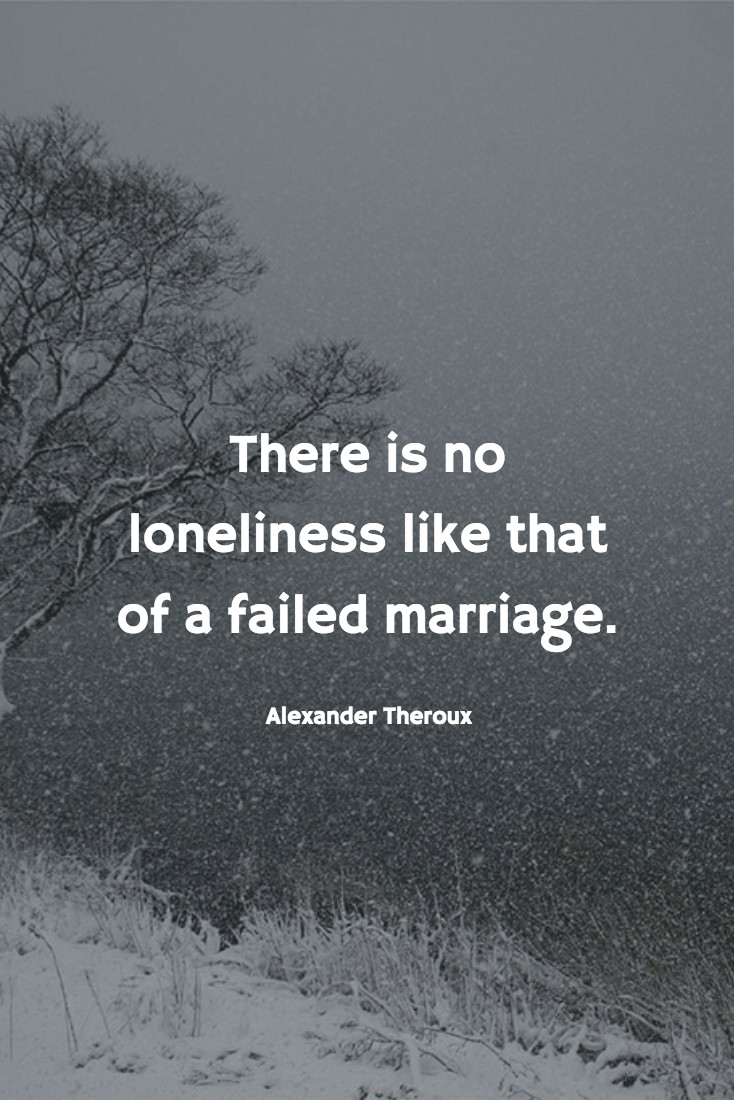 Failing Marriage Quotes
 36 Absolutely Heartbreaking Quotes About Loneliness