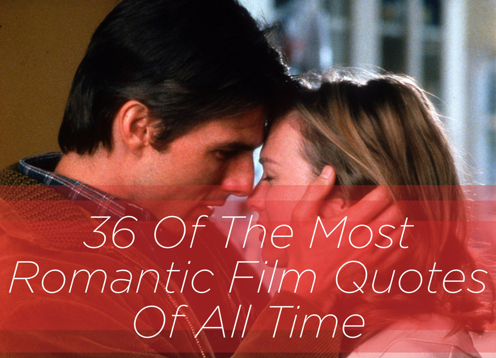 Famous Romantic Movie Quotes
 36 The Most Romantic Quotes All Time