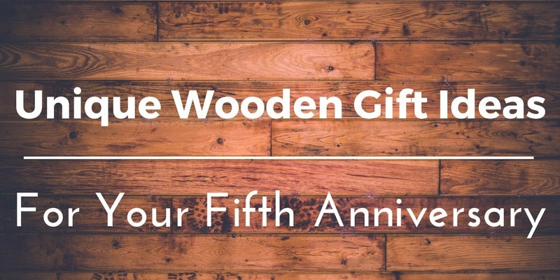 Fifth Anniversary Gift Ideas
 Best Wooden Anniversary Gifts Ideas for Him and Her 45