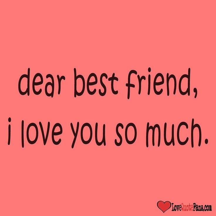 Friend To Love Quotes
 dear best friend i love you so much love quote