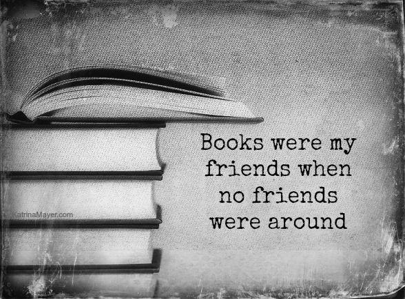 Friendship Quotes From Books
 "Books were my friends when no friends were around " ♥ڿڰۣ