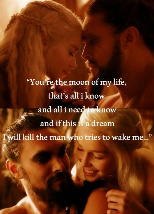 Game Of Thrones Romantic Quotes
 Drogo and Khaleesi i was so upset he d They are