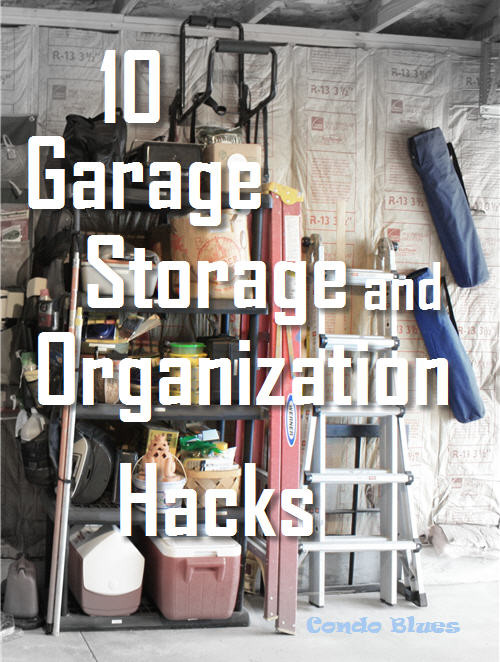 Garage Organization Hacks
 Condo Blues 10 Garage Storage and Organizing Hacks