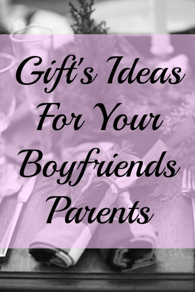 Gift Ideas Boyfriends Parents
 Gift s Ideas For Your Boyfriends Family