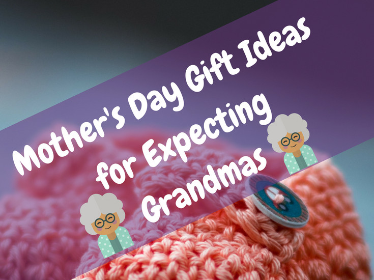 Gift Ideas For An Expecting Mother
 Mother s Day Gift Ideas for Expecting Grandmas Major