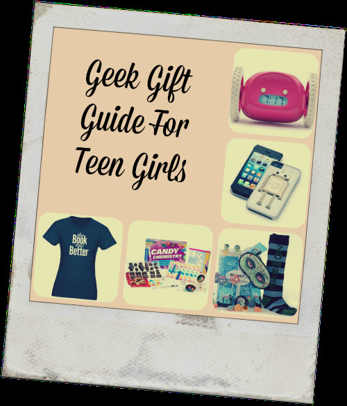 Gift Ideas For Nerdy Girlfriend
 Geek Gift Guide For Teen Girls