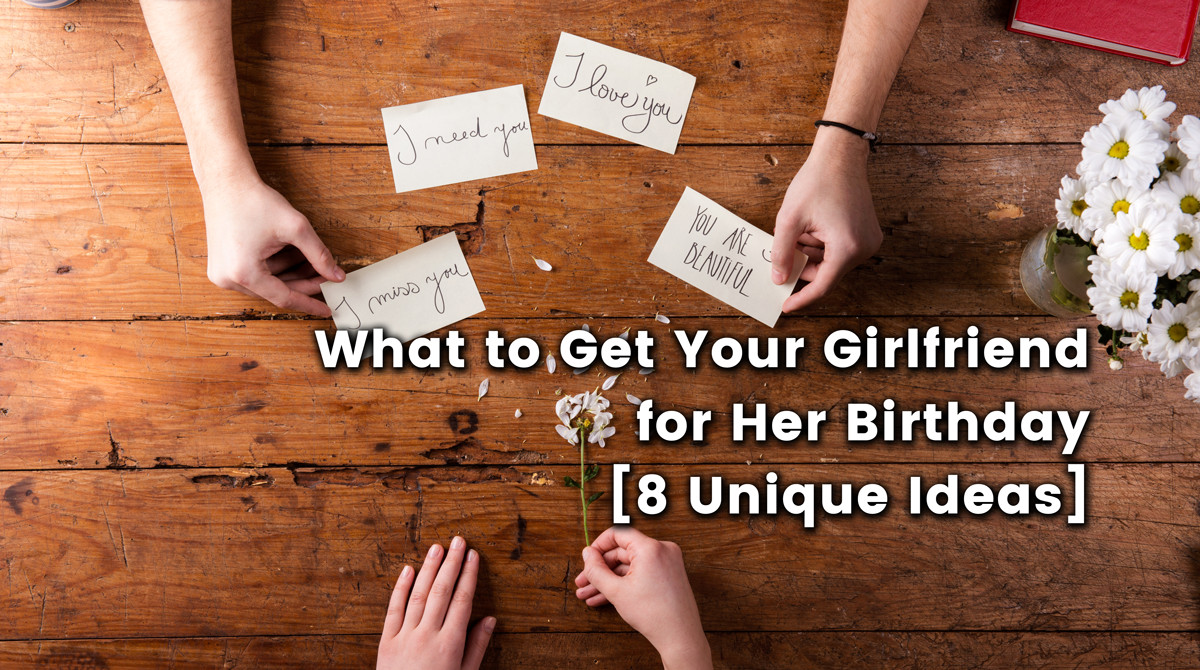 Gift Ideas To Get Your Girlfriend
 What to Get Your Girlfriend for Her Birthday 8 Unique Ideas