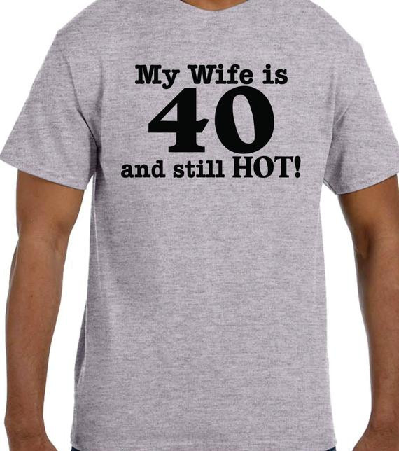Girlfriend 40Th Birthday Gift Ideas
 Birthday t ideas 40th birthday My Wife is 40 and HOT
