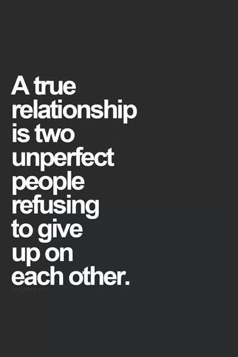 Giving Up Quotes About Relationship
 A True Relationship Is Two Unperfect People Refusing To