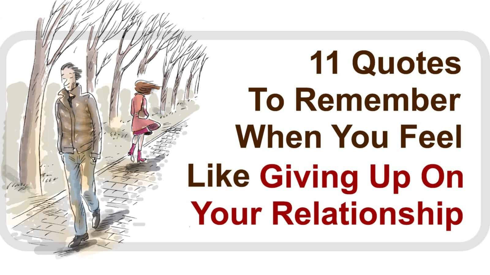 Giving Up Quotes About Relationship
 11 Quotes to Remember When You Feel Like Giving Up Your