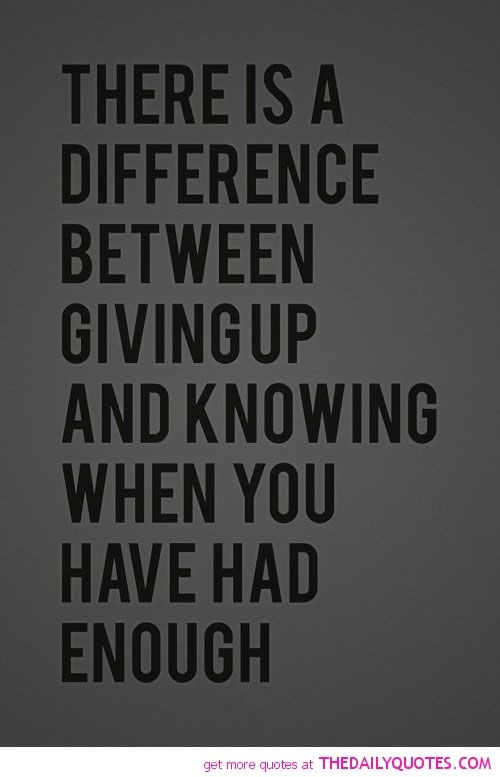 Giving Up Quotes About Relationship
 There’s a difference between giving up and knowing when